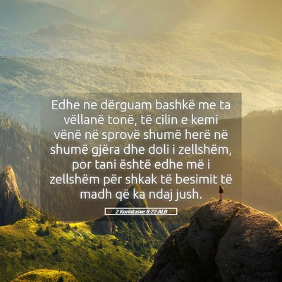 Picture 05 - 2 Korintasve 8:22 ALB - Edhe ne dërguam bashkë me ta vëllanë tonë, - Bible Verse Picture