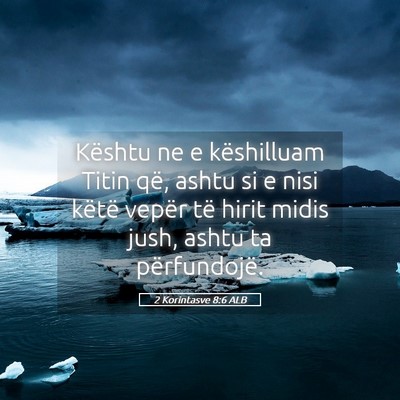 Picture 05 - 2 Korintasve 8:6 ALB - Kështu ne e këshilluam Titin që, ashtu si e - Bible Verse Picture