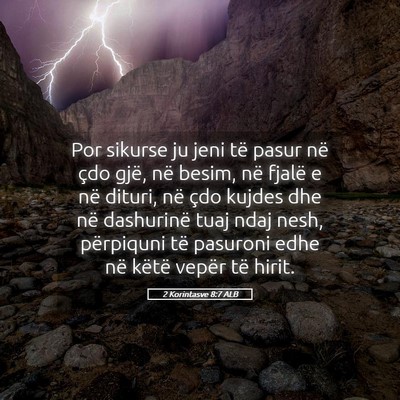 Picture 05 - 2 Korintasve 8:7 ALB - Por sikurse ju jeni të pasur në çdo gjë, në - Bible Verse Picture