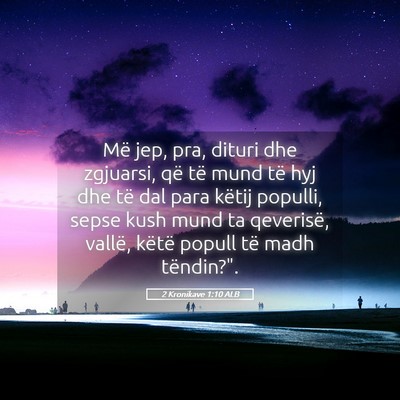 Picture 05 - 2 Kronikave 1:10 ALB - Më jep, pra, dituri dhe zgjuarsi, që të mund - Bible Verse Picture