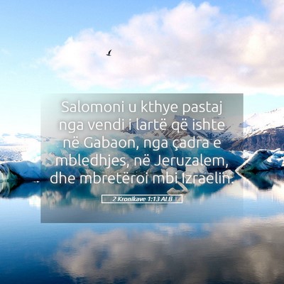 Picture 05 - 2 Kronikave 1:13 ALB - Salomoni u kthye pastaj nga vendi i lartë që - Bible Verse Picture