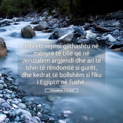 Picture 05 - 2 Kronikave 1:15 ALB - Mbreti veproi gjithashtu në mënyrë të tillë - Bible Verse Picture