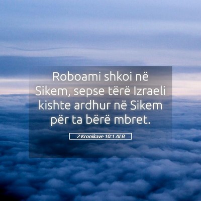 Picture 05 - 2 Kronikave 10:1 ALB - Roboami shkoi në Sikem, sepse tërë Izraeli - Bible Verse Picture
