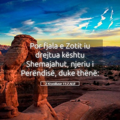 Picture 05 - 2 Kronikave 11:2 ALB - Por fjala e Zotit iu drejtua kështu Shemajahut, - Bible Verse Picture