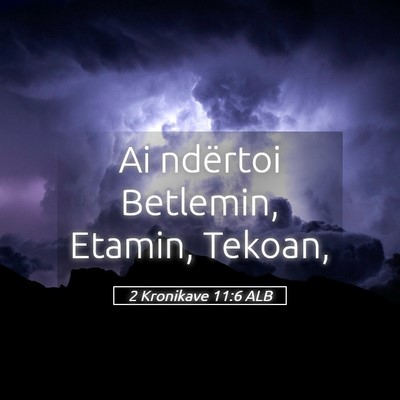 Picture 05 - 2 Kronikave 11:6 ALB - Ai ndërtoi Betlemin, Etamin, - Bible Verse Picture
