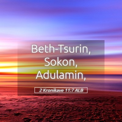 Picture 05 - 2 Kronikave 11:7 ALB - Beth-Tsurin, Sokon, - Bible Verse Picture