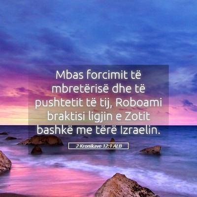 Picture 05 - 2 Kronikave 12:1 ALB - Mbas forcimit të mbretërisë dhe të pushtetit - Bible Verse Picture