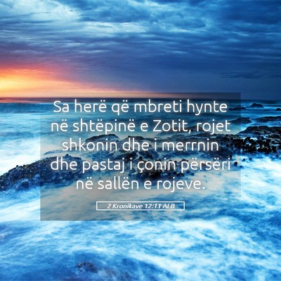 Picture 05 - 2 Kronikave 12:11 ALB - Sa herë që mbreti hynte në shtëpinë e Zotit, - Bible Verse Picture