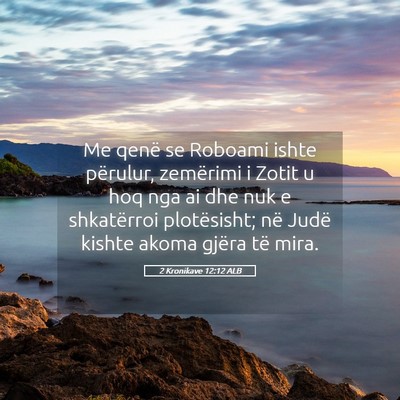 Picture 05 - 2 Kronikave 12:12 ALB - Me qenë se Roboami ishte përulur, zemërimi i - Bible Verse Picture