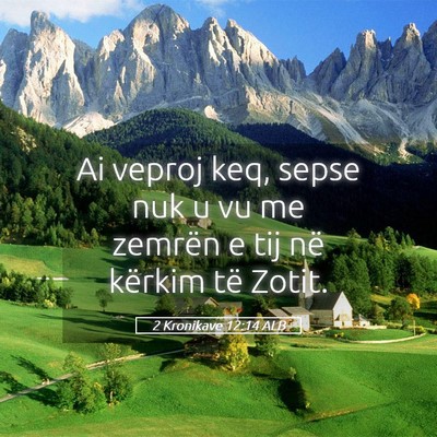 Picture 05 - 2 Kronikave 12:14 ALB - Ai veproj keq, sepse nuk u vu me zemrën e tij - Bible Verse Picture
