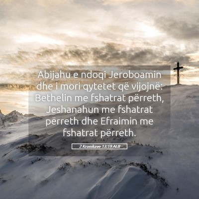 Picture 05 - 2 Kronikave 13:19 ALB - Abijahu e ndoqi Jeroboamin dhe i mori qytetet që - Bible Verse Picture
