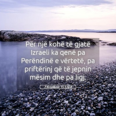 Picture 05 - 2 Kronikave 15:3 ALB - Për një kohë të gjatë Izraeli ka qenë pa - Bible Verse Picture