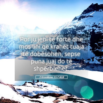 Picture 05 - 2 Kronikave 15:7 ALB - Por ju jeni të fortë dhe mos lini që krahët - Bible Verse Picture