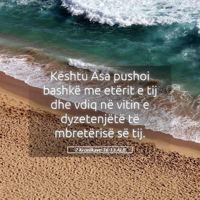 Picture 05 - 2 Kronikave 16:13 ALB - Kështu Asa pushoi bashkë me etërit e tij dhe - Bible Verse Picture