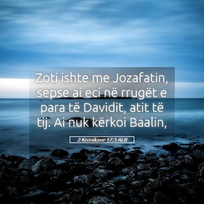 Picture 05 - 2 Kronikave 17:3 ALB - Zoti ishte me Jozafatin, sepse ai eci në rrugët - Bible Verse Picture