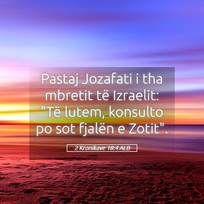Picture 05 - 2 Kronikave 18:4 ALB - Pastaj Jozafati i tha mbretit të Izraelit: 