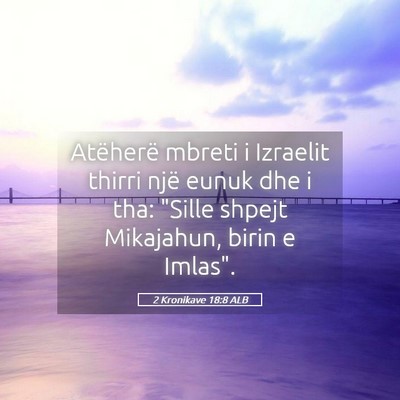 Picture 05 - 2 Kronikave 18:8 ALB - Atëherë mbreti i Izraelit thirri një eunuk dhe - Bible Verse Picture