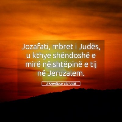 Picture 05 - 2 Kronikave 19:1 ALB - Jozafati, mbret i Judës, u kthye shëndoshë e - Bible Verse Picture
