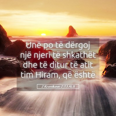 Picture 05 - 2 Kronikave 2:13 ALB - Unë po të dërgoj një njeri të shkathët dhe - Bible Verse Picture