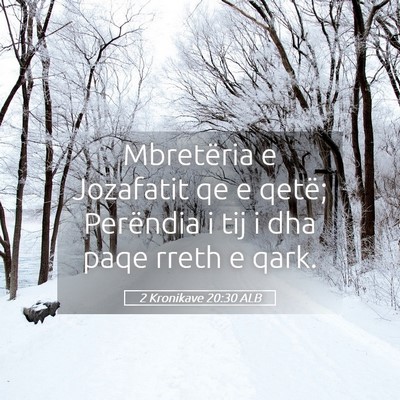 Picture 05 - 2 Kronikave 20:30 ALB - Mbretëria e Jozafatit qe e qetë; Perëndia i - Bible Verse Picture
