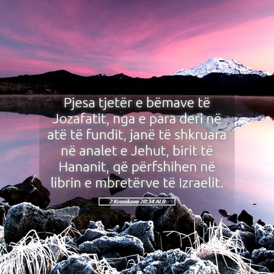 Picture 05 - 2 Kronikave 20:34 ALB - Pjesa tjetër e bëmave të Jozafatit, nga e para - Bible Verse Picture