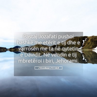Picture 05 - 2 Kronikave 21:1 ALB - Pastaj Jozafati pushoi bashkë me etërit e tij - Bible Verse Picture