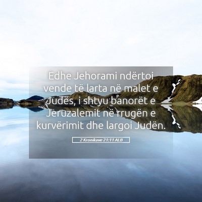 Picture 05 - 2 Kronikave 21:11 ALB - Edhe Jehorami ndërtoi vende të larta në malet - Bible Verse Picture