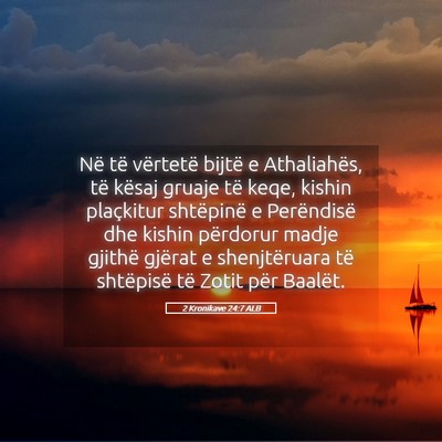 Picture 05 - 2 Kronikave 24:7 ALB - Në të vërtetë bijtë e Athaliahës, të - Bible Verse Picture