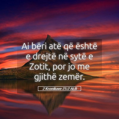 Picture 05 - 2 Kronikave 25:2 ALB - Ai bëri atë që është e drejtë në sytë e - Bible Verse Picture