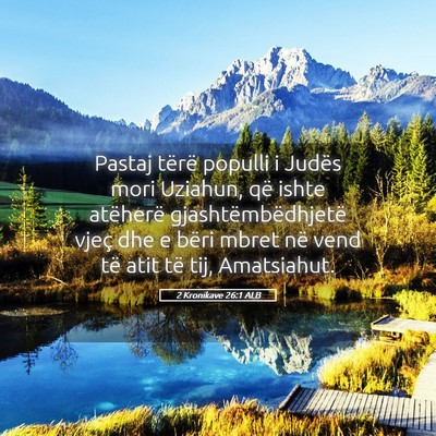 Picture 05 - 2 Kronikave 26:1 ALB - Pastaj tërë populli i Judës mori Uziahun, që - Bible Verse Picture