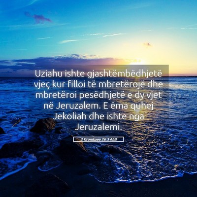 Picture 05 - 2 Kronikave 26:3 ALB - Uziahu ishte gjashtëmbëdhjetë vjeç kur filloi - Bible Verse Picture