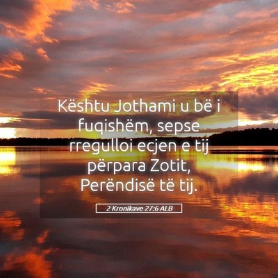 Picture 05 - 2 Kronikave 27:6 ALB - Kështu Jothami u bë i fuqishëm, sepse - Bible Verse Picture