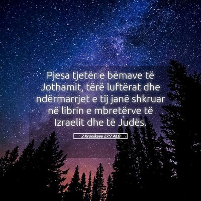 Picture 05 - 2 Kronikave 27:7 ALB - Pjesa tjetër e bëmave të Jothamit, tërë - Bible Verse Picture