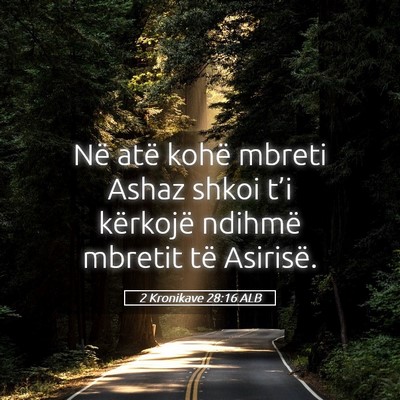 Picture 05 - 2 Kronikave 28:16 ALB - Në atë kohë mbreti Ashaz shkoi t’i kërkojë - Bible Verse Picture