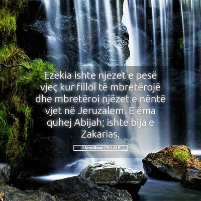 Picture 05 - 2 Kronikave 29:1 ALB - Ezekia ishte njëzet e pesë vjeç kur filloi të - Bible Verse Picture