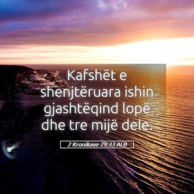 Picture 05 - 2 Kronikave 29:33 ALB - Kafshët e shenjtëruara ishin gjashtëqind lopë - Bible Verse Picture