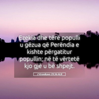 Picture 05 - 2 Kronikave 29:36 ALB - Ezekia dhe tërë populli u gëzua që Perëndia - Bible Verse Picture