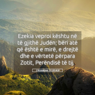 Picture 05 - 2 Kronikave 31:20 ALB - Ezekia veproi kështu në të gjithë Judën; - Bible Verse Picture