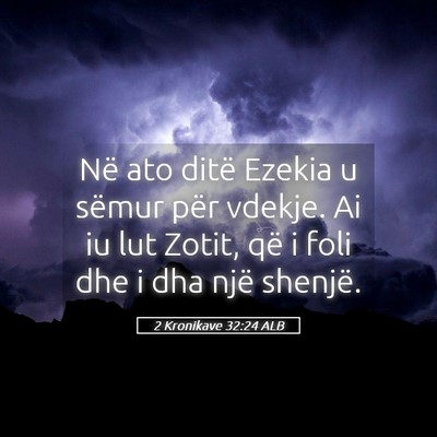 Picture 05 - 2 Kronikave 32:24 ALB - Në ato ditë Ezekia u sëmur për vdekje. Ai iu - Bible Verse Picture