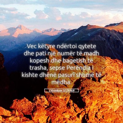 Picture 05 - 2 Kronikave 32:29 ALB - Vec këtyre ndërtoi qytete dhe pati një numër - Bible Verse Picture