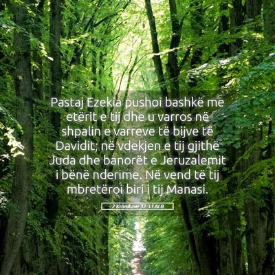 Picture 05 - 2 Kronikave 32:33 ALB - Pastaj Ezekia pushoi bashkë me etërit e tij dhe - Bible Verse Picture