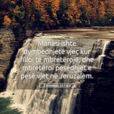Picture 05 - 2 Kronikave 33:1 ALB - Manasi ishte dymbëdhjetë vjeç kur filloi të - Bible Verse Picture