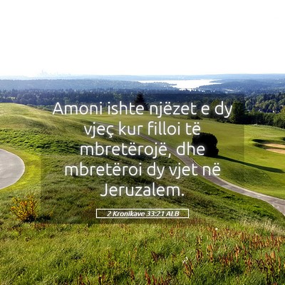 Picture 05 - 2 Kronikave 33:21 ALB - Amoni ishte njëzet e dy vjeç kur filloi të - Bible Verse Picture