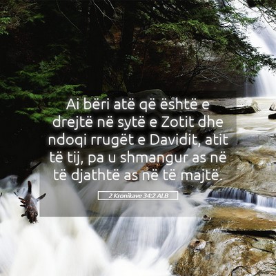Picture 05 - 2 Kronikave 34:2 ALB - Ai bëri atë që është e drejtë në sytë e - Bible Verse Picture