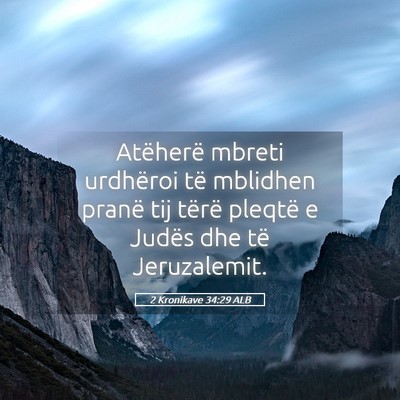 Picture 05 - 2 Kronikave 34:29 ALB - Atëherë mbreti urdhëroi të mblidhen pranë - Bible Verse Picture