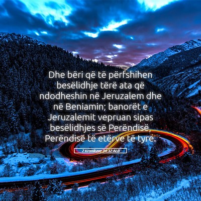Picture 05 - 2 Kronikave 34:32 ALB - Dhe bëri që të përfshihen besëlidhje tërë - Bible Verse Picture