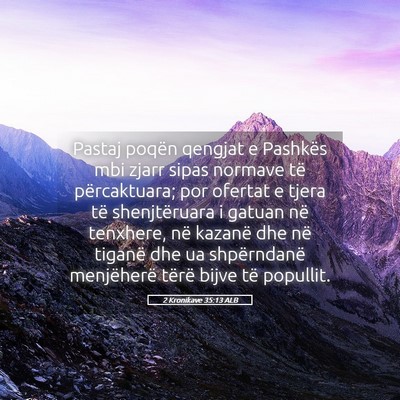Picture 05 - 2 Kronikave 35:13 ALB - Pastaj poqën qengjat e Pashkës mbi zjarr sipas - Bible Verse Picture