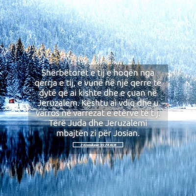 Picture 05 - 2 Kronikave 35:24 ALB - Shërbëtorët e tij e hoqën nga qerrja e tij, e - Bible Verse Picture