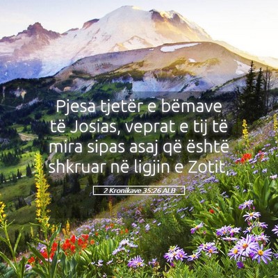 Picture 05 - 2 Kronikave 35:26 ALB - Pjesa tjetër e bëmave të Josias, veprat e tij - Bible Verse Picture