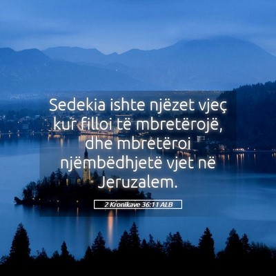 Picture 05 - 2 Kronikave 36:11 ALB - Sedekia ishte njëzet vjeç kur filloi të - Bible Verse Picture